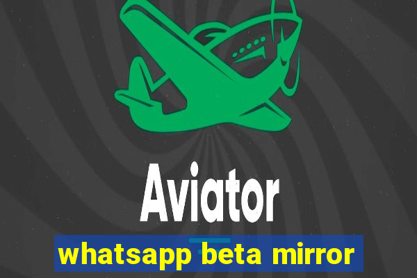 whatsapp beta mirror